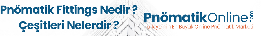 Pnömatik Fittings Nedir ve Nasıl Kullanılır?