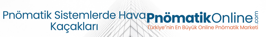 Pnömatik Sistemlerde Hava Kaçakları: Tespit ve Önleme Stratejileri