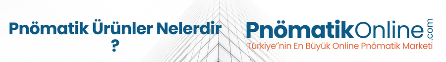 Pnömatik Ürünler Nelerdir ?