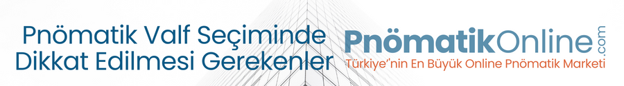 Pnömatik Valf Seçiminde Dikkat Edilmesi Gereken Özellikler