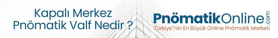 Kapalı Merkez Pnömatik Valf Nedir ?