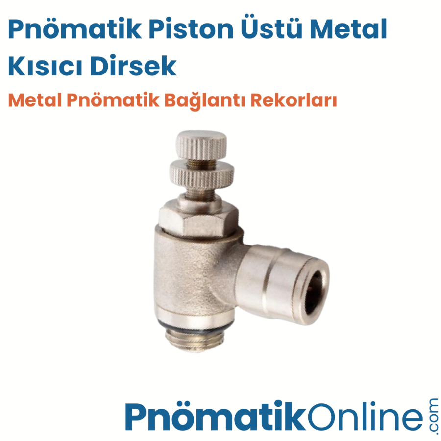 Pnömatik Piston Üstü Metal Kısıcı Dirsek